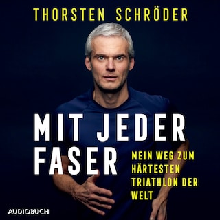 Mit jeder Faser - Mein Weg zum härtesten Triathlon der Welt als Hörbuch