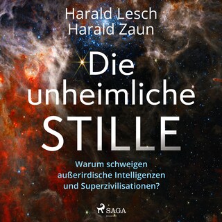 Die unheimliche Stille: Warum schweigen außerirdische Intelligenzen und Superzivilisationen? als Hörbuch