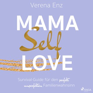 Mama-Selflove: Survival-Guide für den perfekt unperfekten Familienwahnsinn als Hörbuch