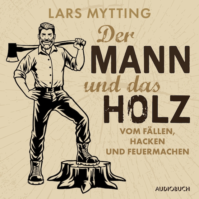Book cover for Der Mann und das Holz - Vom Fällen, Hacken und Feuermachen
