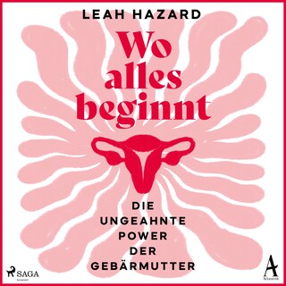 Wo alles beginnt: Die ungeahnte Power der Gebärmutter als Hörbuch