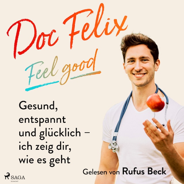 Couverture de livre pour Doc Felix – Feel good: Gesund, entspannt und glücklich – ich zeig dir, wie es geht