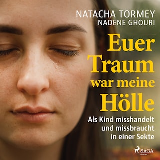 Euer Traum war meine Hölle: Als Kind misshandelt und missbraucht in einer Sekte als Hörbuch