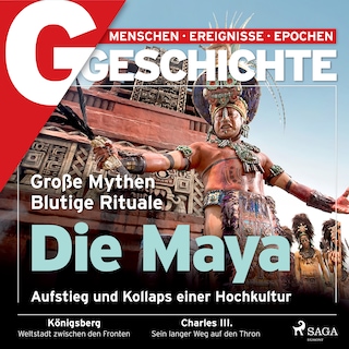 G/GESCHICHTE - Die Maya: Aufstieg und Kollaps einer Hochkultur als Hörbuch