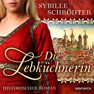 Die Lebküchnerin (Die Lebkuchen-Saga 1) als Hörbuch