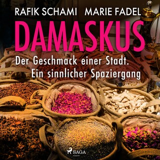 Damaskus – Der Geschmack einer Stadt. Ein sinnlicher Spaziergang als Hörbuch
