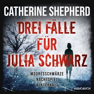 Drei Fälle für Julia Schwarz – Mooresschwärze, Nachtspiel, Winterkalt als Hörbuch