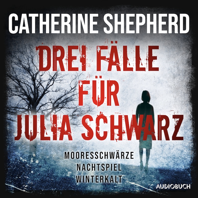 Okładka książki dla Drei Fälle für Julia Schwarz – Mooresschwärze, Nachtspiel, Winterkalt