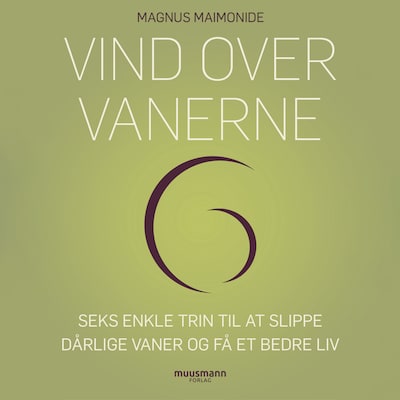 Vind over vanerne. Seks enkle trin til at slippe dårlige vaner og få et bedre liv