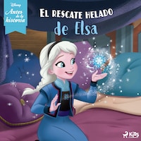 Disney Antes de la historia: El rescate helado de Elsa