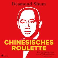 Chinesisches Roulette: Ein Ex-Mitglied der roten Milliardärskaste packt aus