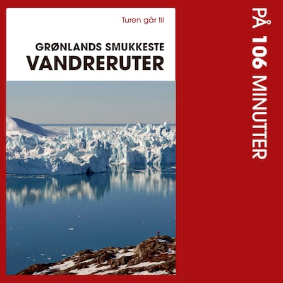 Turen går til Grønlands smukkeste vandreruter på 106 minutter