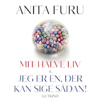 Mit halve liv & Jeg er en, der kan sige sådan!