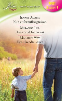 Kun et fornuftsægteskab / Hans brud for en nat / Den ukendte søster