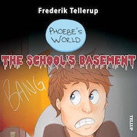 Phoebe’s World #2: The School’s Basement