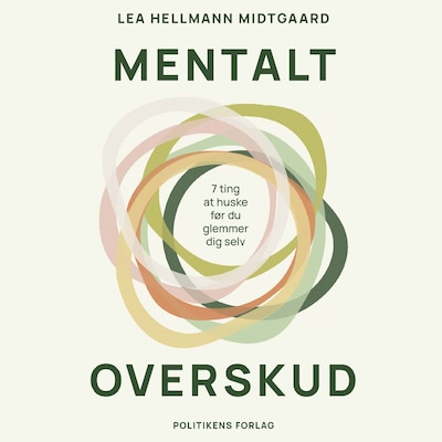 Mentalt overskud - 7 ting at huske før du glemmer dig selv