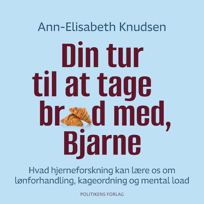 Din tur til at tage brød med, Bjarne. Hvad hjerneforskning kan lære os om lønforhandling, kageordning og mental load