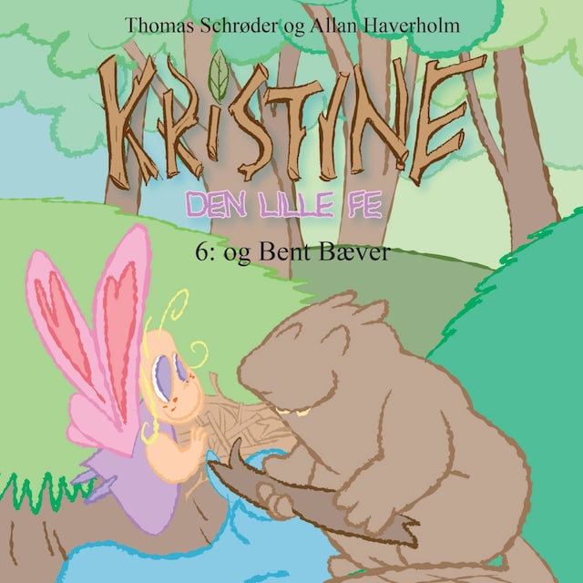 Book cover for Kristine, den lille fe #6: Kristine, den lille fe og Bent Bæver