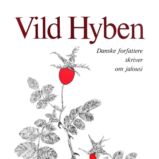 Book cover for Vild hyben - Danske forfattere skriver om jalousi