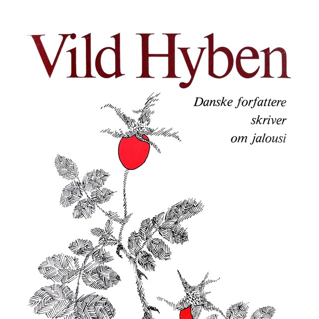 Book cover for Vild hyben - Danske forfattere skriver om jalousi