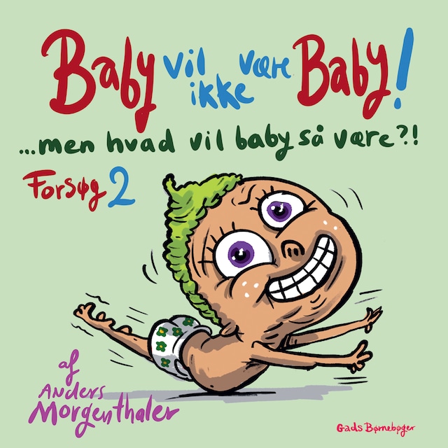 Kirjankansi teokselle Baby vil ikke være baby! Men hvad vil baby så være?! Forsøg 2