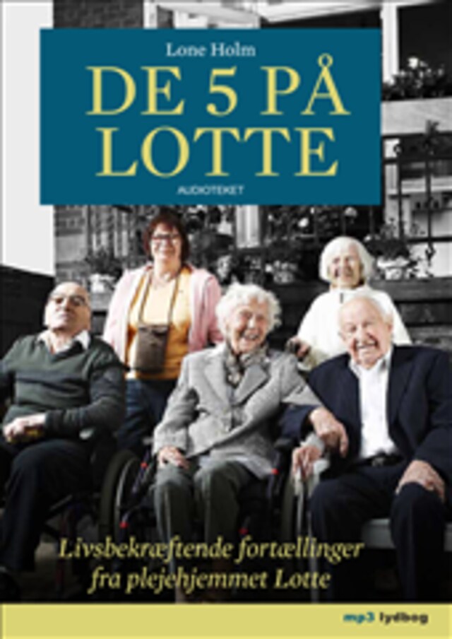 Bokomslag för De 5 på Lotte - Livsbekræftende fortællinger fra plejehjemmet Lotte