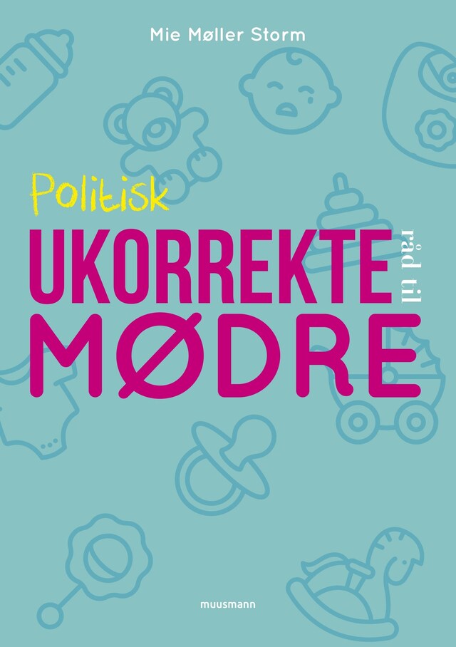 Okładka książki dla Politisk ukorrekte råd til mødre