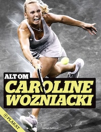 Alt om Caroline Wozniacki