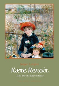 Kære Renoir - Mine breve til maleren Renoir