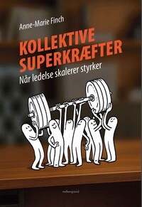 KOLLEKTIVE SUPERKRÆFTER - Når ledelse skalerer styrker