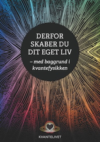 Derfor skaber du dit eget liv - med baggrund i kvantefysikken