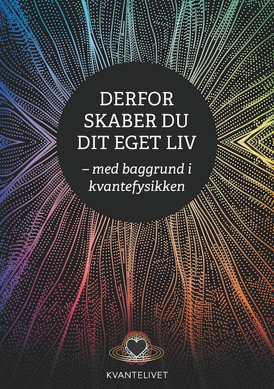 Derfor skaber du dit eget liv - med baggrund i kvantefysikken