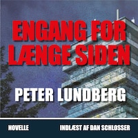 ENGANG FOR LÆNGE SIDEN