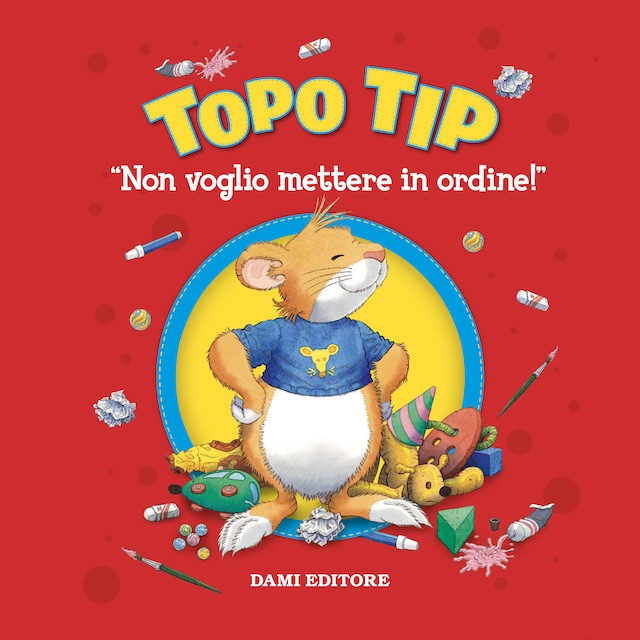 Book cover for Topo Tip. Non voglio mettere in ordine!