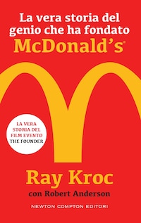 La vera storia del genio che ha fondato McDonald's®