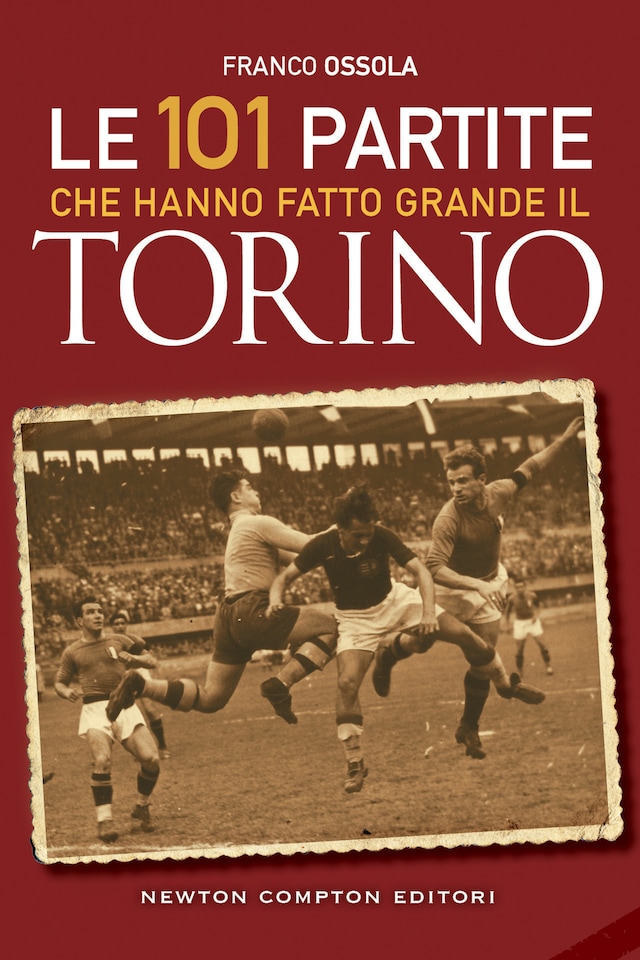 Book cover for Le 101 partite che hanno fatto grande il Torino