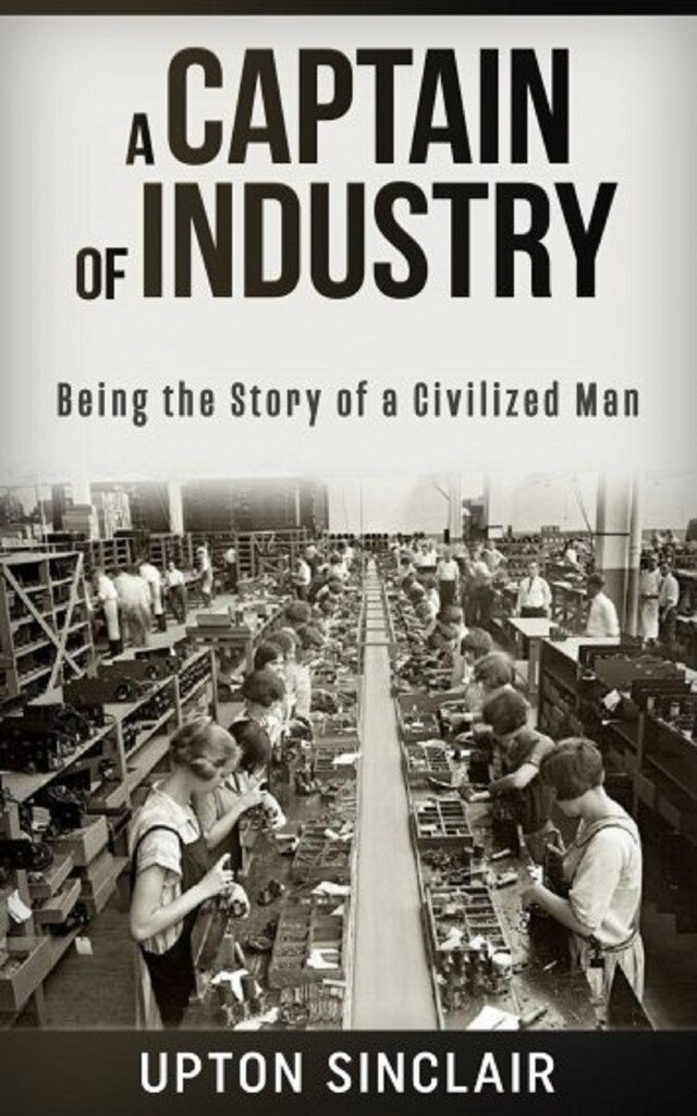 Kirjankansi teokselle A Captain of Industry: Being the Story of a Civilized Man