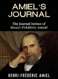 AMIEL’S JOURNAL - The Journal Intime of Henri-Frédéric Amiel