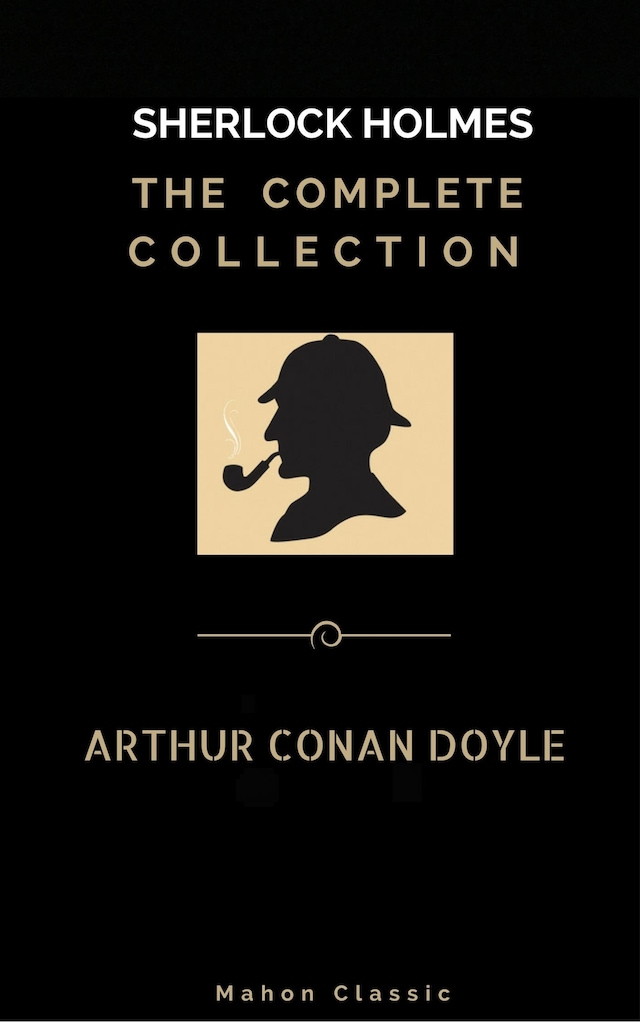 Portada de libro para Sherlock Holmes: The Complete Collection  (Mahon Classics)
