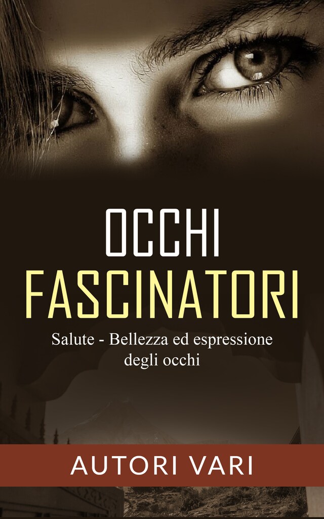 Okładka książki dla Occhi fascinatori - Salute, Bellezza ed Espressione degli occhi