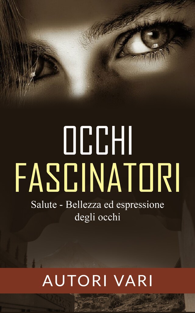 Book cover for Occhi fascinatori - Salute, Bellezza ed Espressione degli occhi