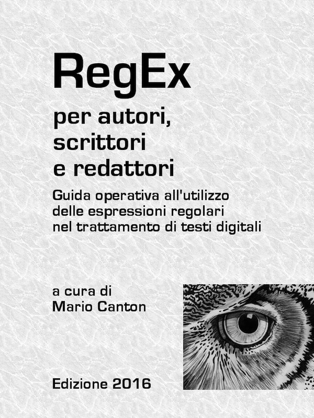 Okładka książki dla RegEx per autori, scrittori e redattori. Guida operativa all'utilizzo delle espressioni regolari nel trattamento di testi digitali.