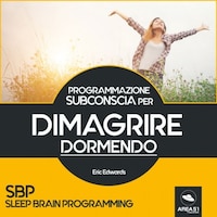 SBP - Programmazione Subconscia per dimagrire dormendo