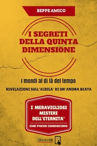 I SEGRETI DELLA QUINTA DIMENSIONE - I mondi al di là del tempo