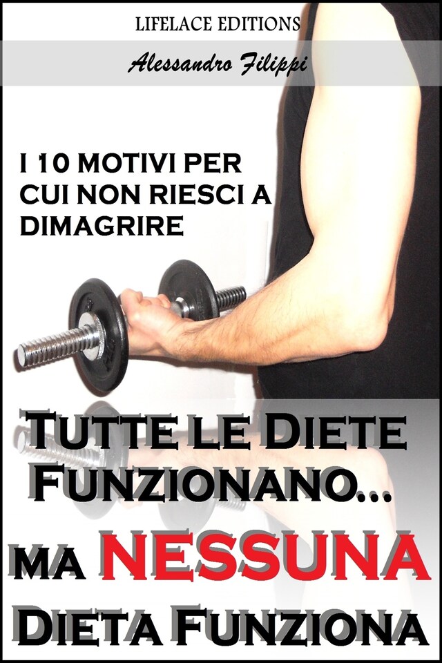 Copertina del libro per Tutte le Diete Funzionano...ma Nessuna Dieta Funziona - I 10 Motivi per cui non Riesci a Dimagrire