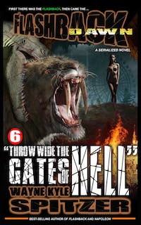 Flashback Dawn (A Serialized Novel), Part 6: "Throw Wide the Gates of Hell"