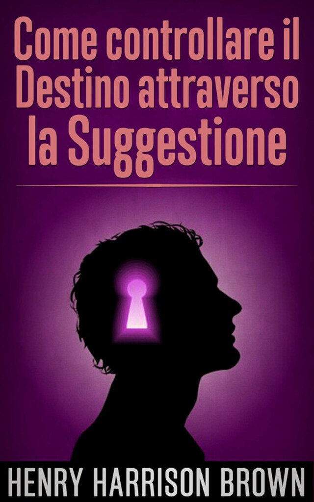 Book cover for Come controllare il Destino attraverso la Suggestione (Tradotto)