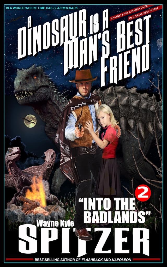 A Dinosaur Is A Man's Best Friend 2: "Into the Badlands" (A Dinosaur Is A Man's Best Friend (A Serialized Novel), #2)