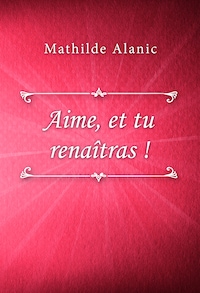 Aime, et tu renaîtras !