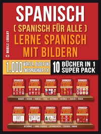 Spanisch (Spanisch für alle) Lerne Spanisch mit Bildern (Super Pack 10 Bücher in 1)